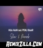 Hua Hain Aaj Pehli Baar Slow Reverb Remix Song Download