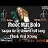 Jhoot Mat Bolo Sajan Re Slowed New Dj Remix Song Download