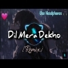 Dil Mera Dekho Remix Song Download
