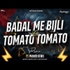 Badal Me Bijli Bar Bar Chamke Vs Tomato Tomato Remix Song